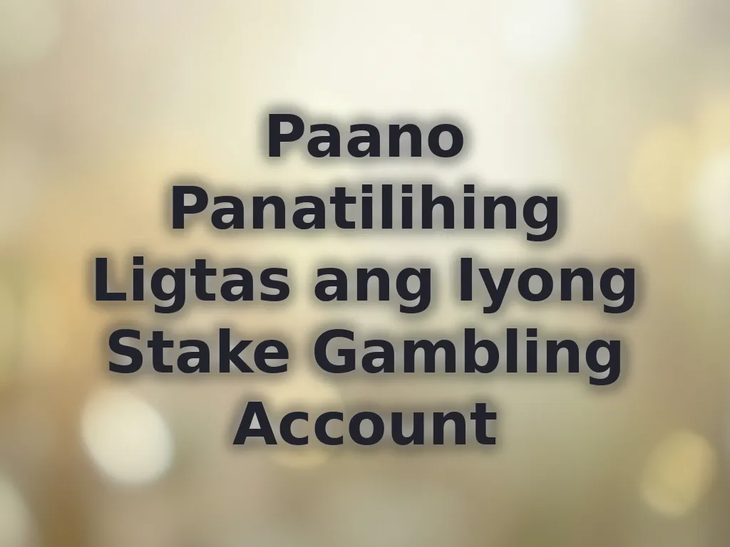 Paano Panatilihing Ligtas ang Iyong Stake Gambling Account