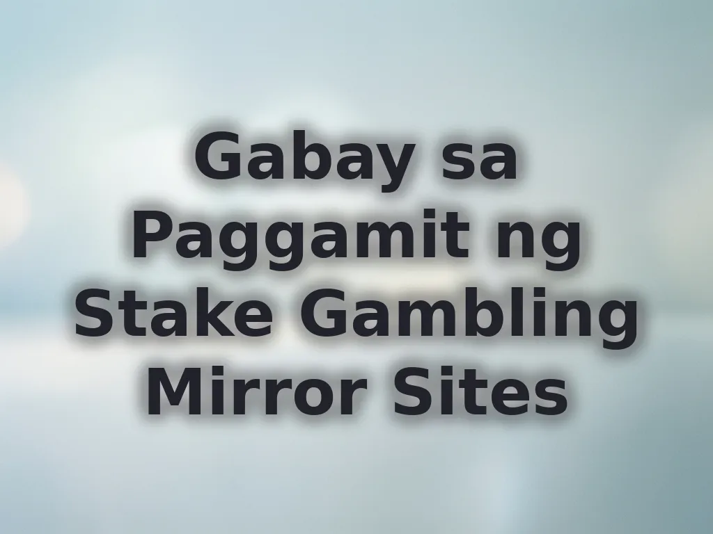 Gabay sa Paggamit ng Stake Gambling Mirror Sites